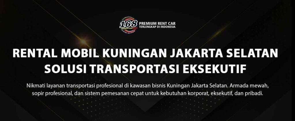 rental mobil kuningan jakarta selatan | sewa mobil eksekutif dan korporat di area bisnis dengan sopir profesional 168 Premium Rent Car