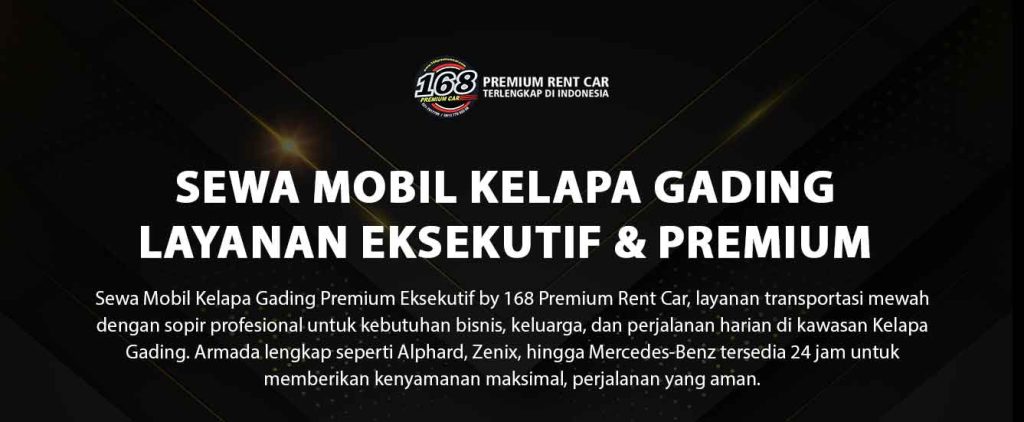 sewa mobil kelapa gading layanan eksekutif premium dengan sopir profesional 168 Premium Rent Car
