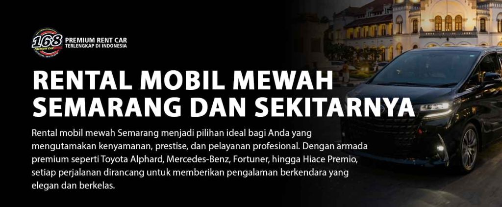 Rental mobil mewah Semarang dengan driver profesional. Tersedia Alphard, Mercy, Fortuner dan Hiace untuk bisnis, VIP, wedding, dan perjalanan premium. sewa mobil mewah semarang, rental alphard semarang, rental mercy semarang, sewa mobil premium semarang, rental mobil vip semarang, sewa mobil eksekutif semarang, rental mobil luxury semarang, sewa mobil bisnis semarang, rental mobil semarang dengan driver
