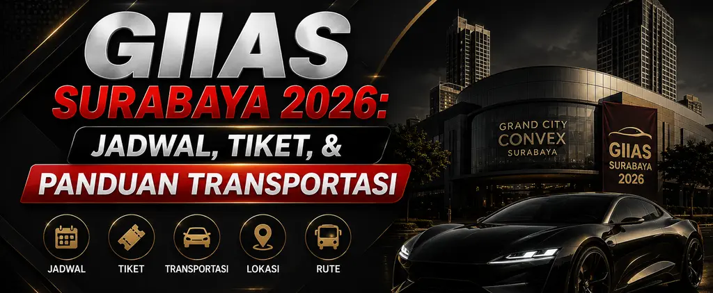 GIIAS Surabaya 2026 - Jadwal, Tiket, Rute, Lokasi, dan Panduan Transportasi
